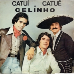 Catuí, Catuê e Celinho