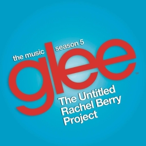 Gle: The Music, The Untitled Rachel Berry Project