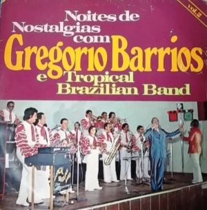 Noites de Nostalgias Com Gregório Barrios e Tropical Brazilian Band - Vol 2