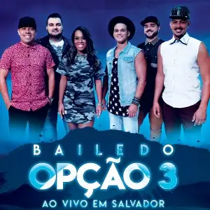 Baile do Opção 3 Ao Vivo em Slavador