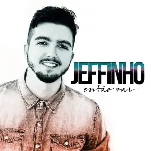 Jeffinho - Então Vai