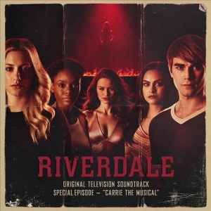 Riverdale Special Episode: Carrie The Musical (Original Television Soundtrack)